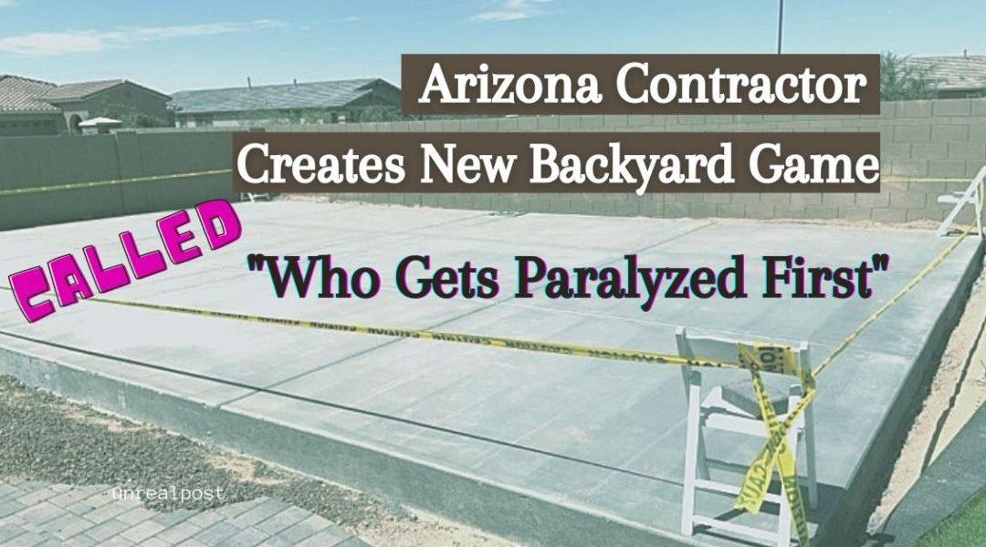Local Contractor in Arizona with 40 Years of Experience Creates New Backyard Game Called ‘Who Gets Paralyzed First’