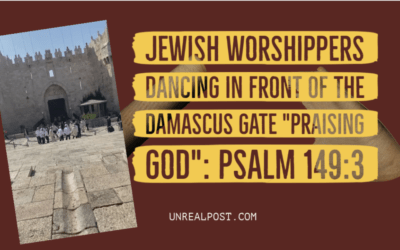 Jewish Worshippers Dancing In Front of the Damascus Gate “Praising God” in the Midst of War with Palestinian Terrorist: Psalm 149:3